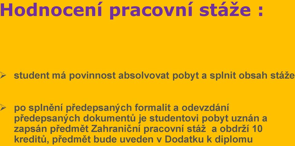 předepsaných dokumentů je studentovi pobyt uznán a zapsán předmět