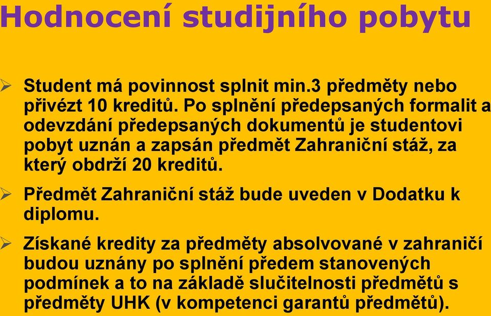 stáž, za který obdrží 20 kreditů. Předmět Zahraniční stáž bude uveden v Dodatku k diplomu.