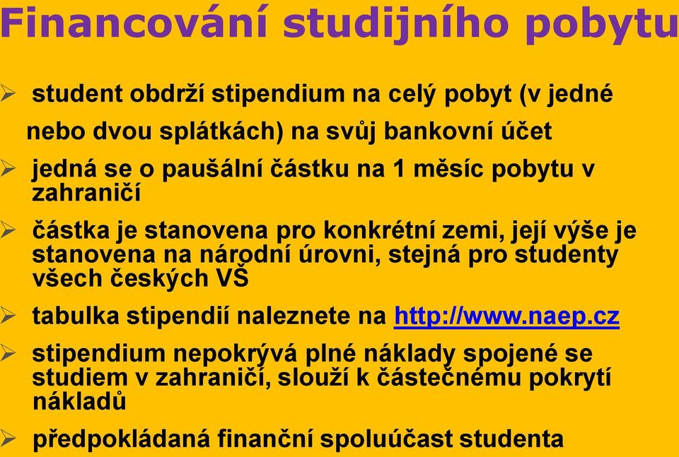 národní úrovni, stejná pro studenty všech českých VŠ tabulka stipendií naleznete na http://www.naep.