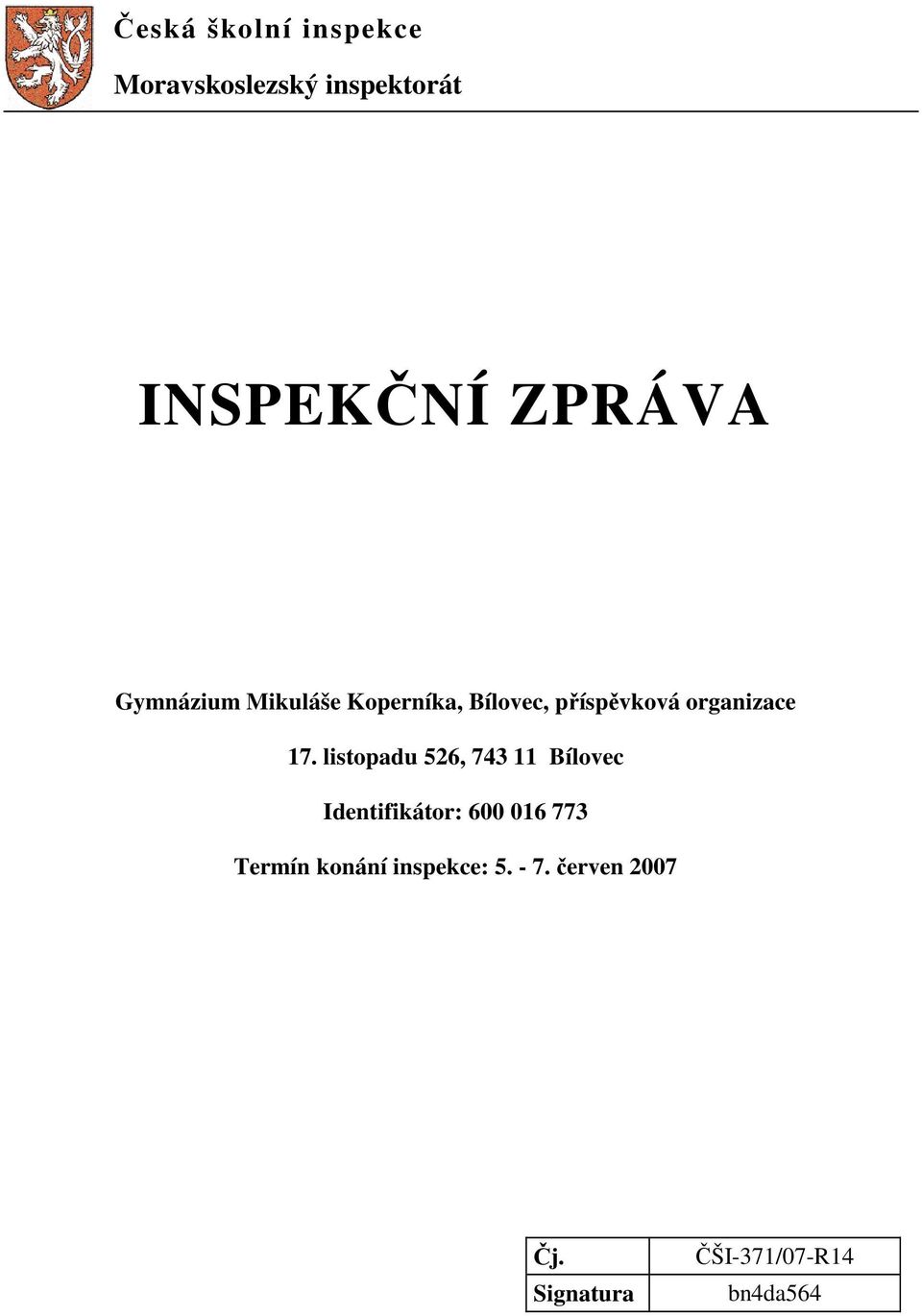 listopadu 526, 743 11 Bílovec Identifikátor: 600 016 773 Termín