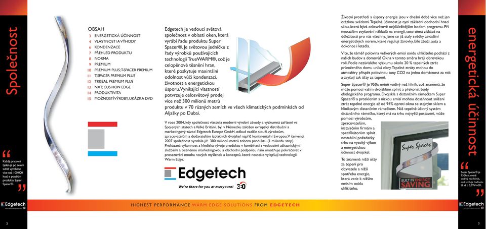 EDGE 14 PRODUKTIVITA 15 MOŽNOSTÍ VÝROBY, UKÁZKA DVD Edgetech je vedoucí světová společnost v oblasti oken, která vyrábí řadu produktu Super Spacer.