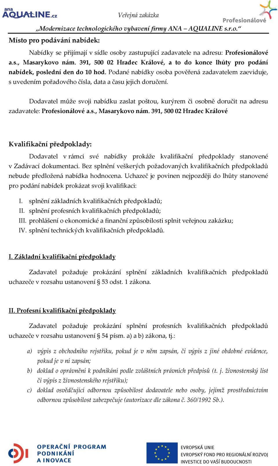 Podané nabídky osoba pověřen{ zadavatelem zaeviduje, s uvedením pořadového čísla, data a času jejich doručení.