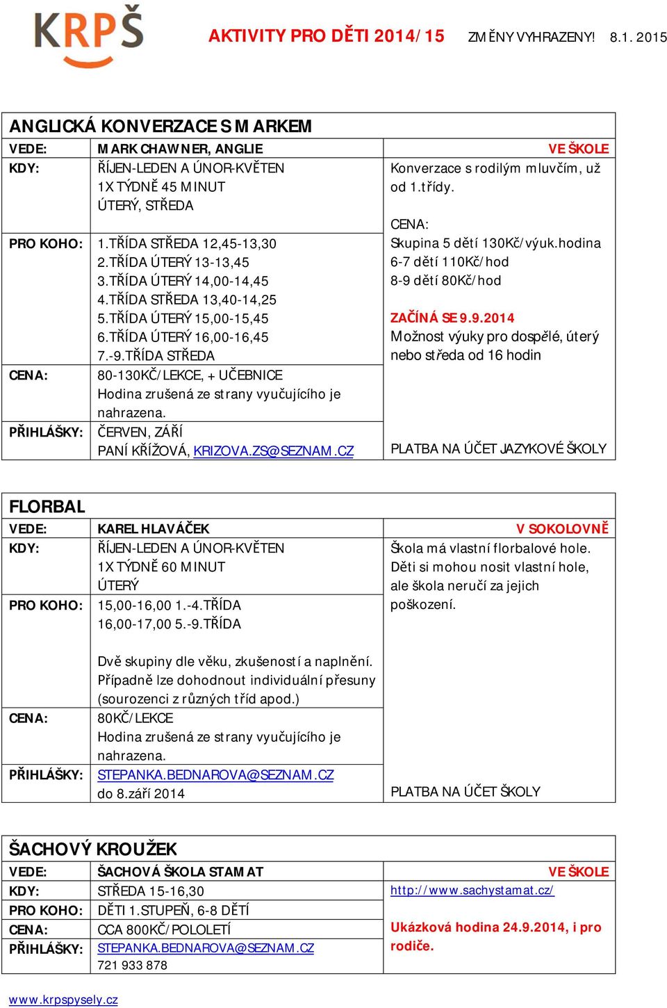 CZ Skupina 5 d tí 130K /výuk.hodina 6-7 d tí 110K /hod 8-9 