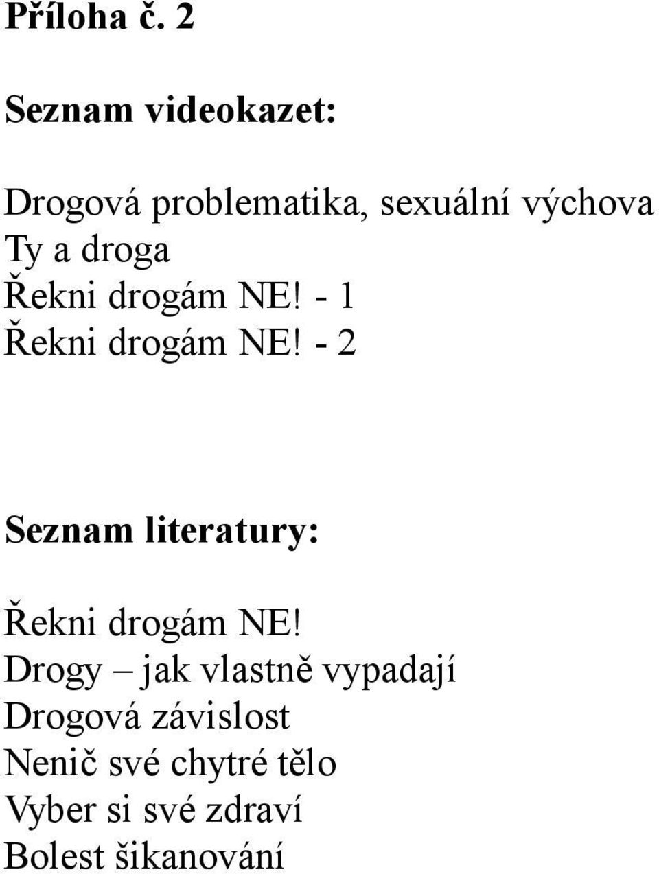 droga Řekni drogám NE! - 1 Řekni drogám NE!