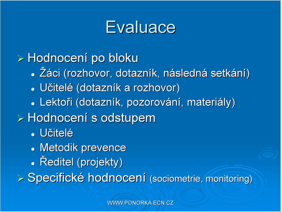 pozorování,, materiály) Hodnocení s odstupem Učitelé Metodik prevence