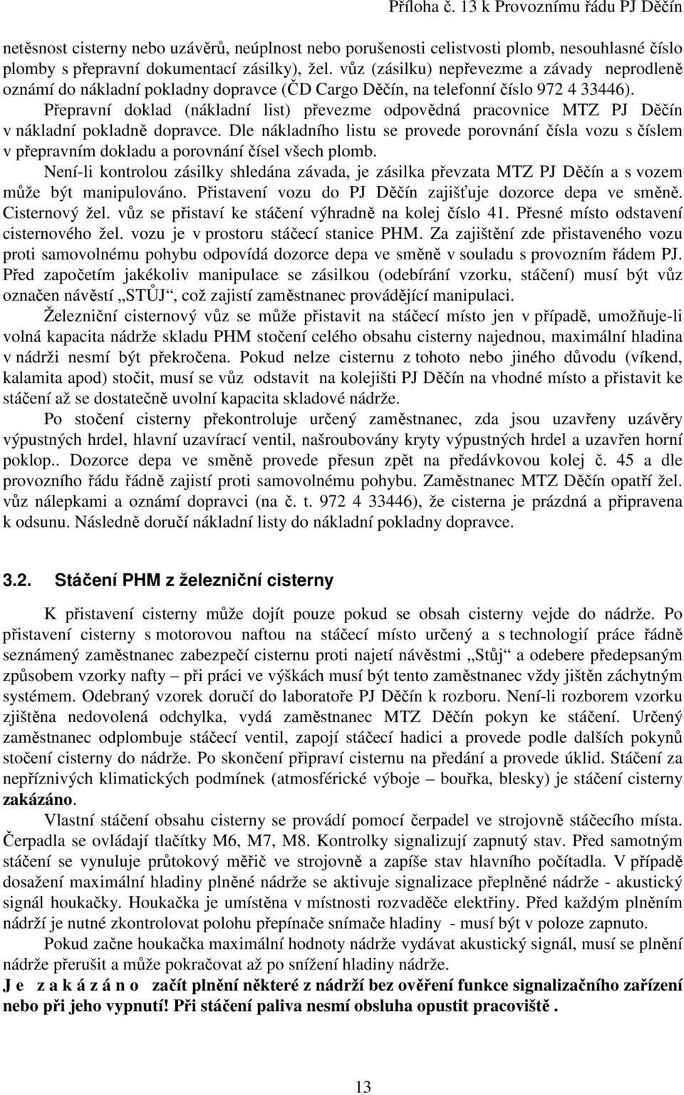 Přepravní doklad (nákladní list) převezme odpovědná pracovnice MTZ PJ Děčín v nákladní pokladně dopravce.