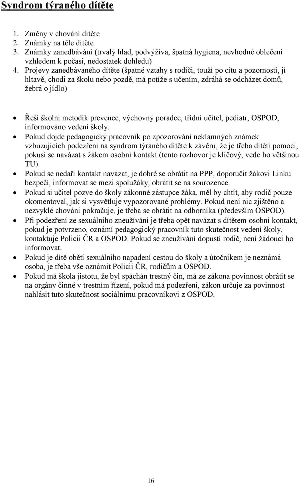 prevence, výchovný poradce, třídní učitel, pediatr, OSPOD, informováno vedení školy.
