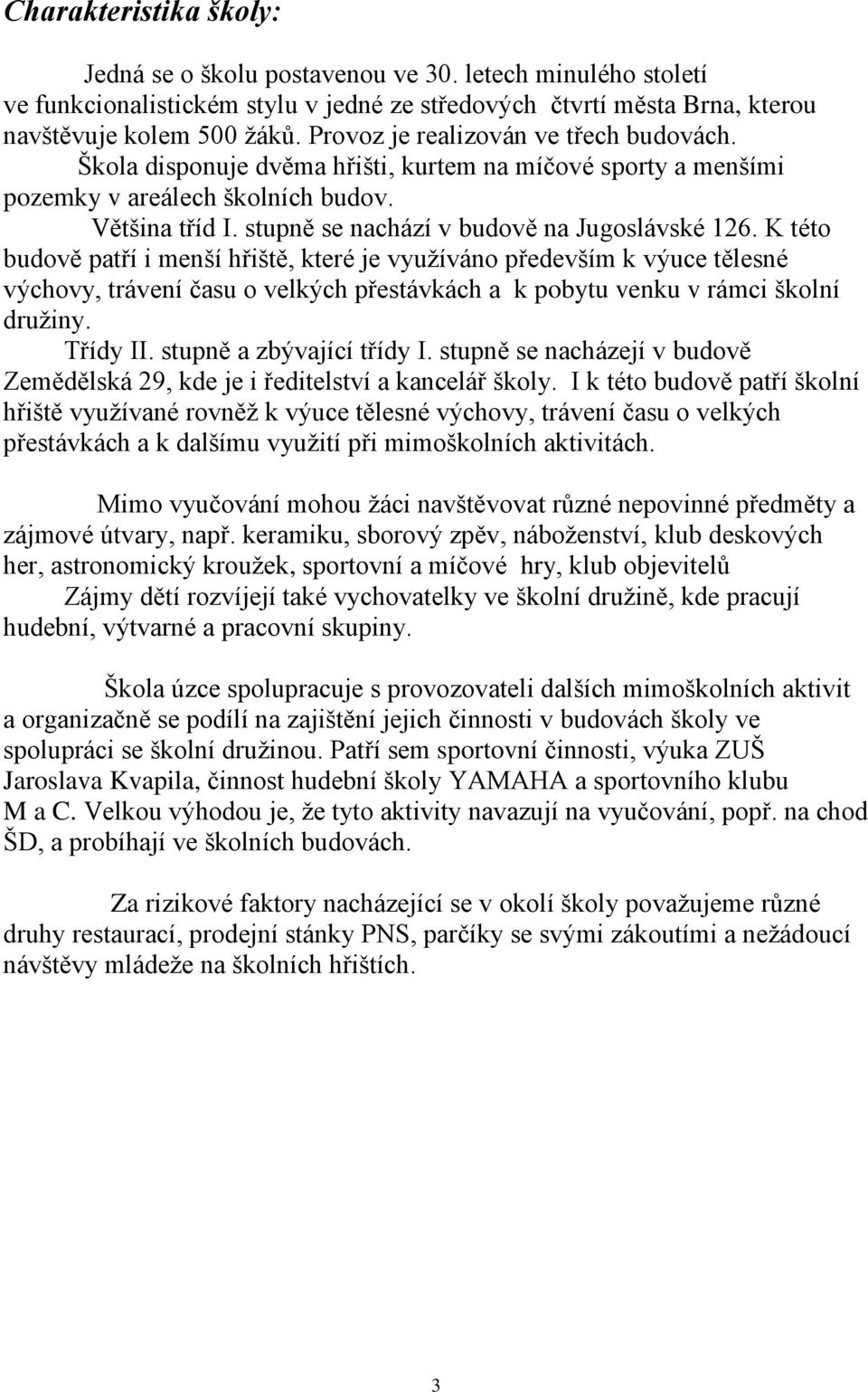stupně se nachází v budově na Jugoslávské 126.