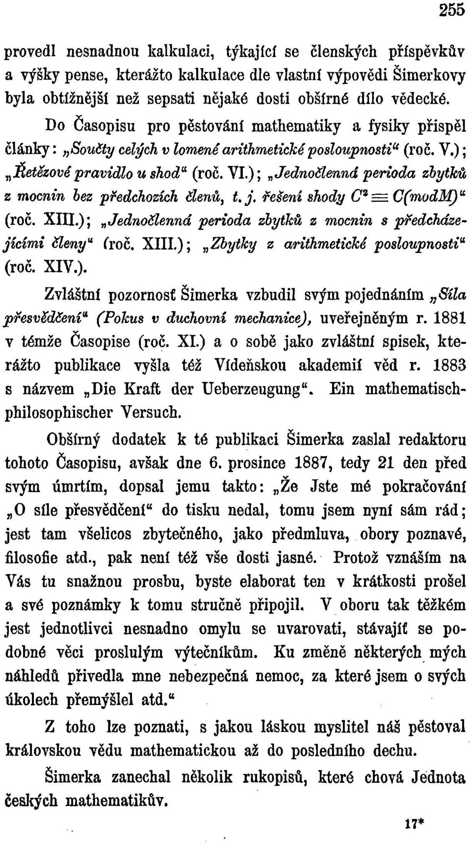 ); Jednočlenná perioda zbytků z mocnin bez předchozích Členů, Uj. řešení shody C 2 =C(modM) u (roč. XIIL); Jednočlenná perioda zbytků z mocnin s předcházejícími Členy" (roč.