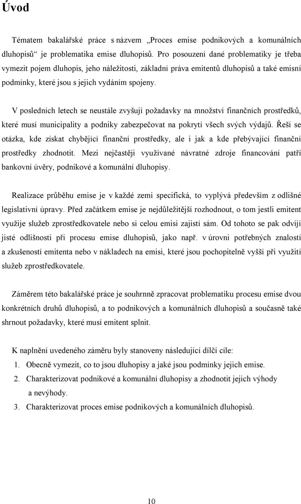 V posledních letech se neustále zvyšují požadavky na množství finančních prostředků, které musí municipality a podniky zabezpečovat na pokrytí všech svých výdajů.