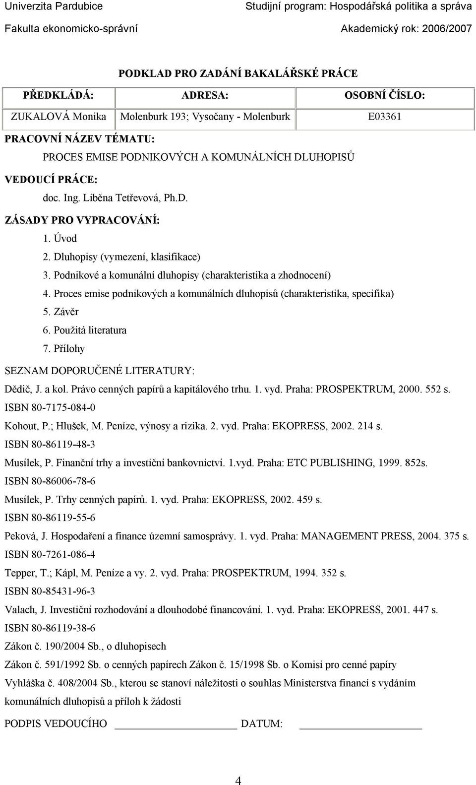 Úvod 2. Dluhopisy (vymezení, klasifikace) 3. Podnikové a komunální dluhopisy (charakteristika a zhodnocení) 4. Proces emise podnikových a komunálních dluhopisů (charakteristika, specifika) 5. Závěr 6.