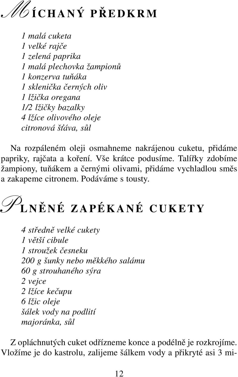 Talířky zdobíme žampiony, tuňákem a černými olivami, přidáme vychladlou směs a zakapeme citronem. Podáváme s tousty.