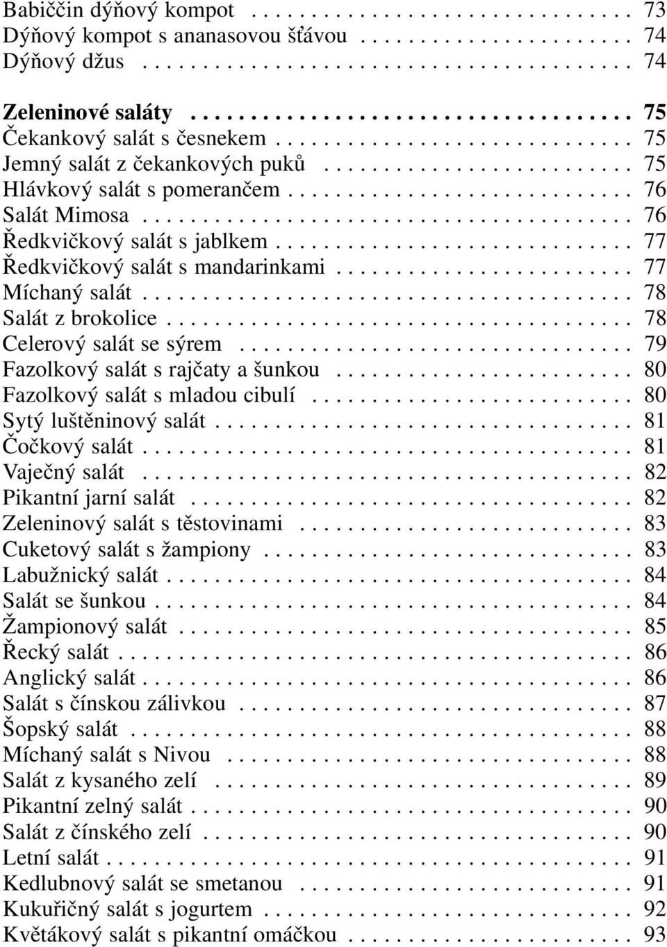 ............................ 76 Salát Mimosa......................................... 76 Ředkvičkový salát s jablkem.............................. 77 Ředkvičkový salát s mandarinkami.