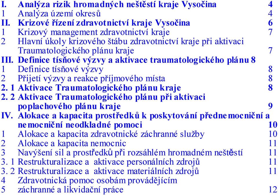 Definice tísňové výzvy a aktivace traumatologického plánu 8 1 Definice tísňové výzvy 8 2 Přijetí výzvy a reakce příjmového místa 8 2. 1Aktivace Traumatologického plánu kraje 8 2.