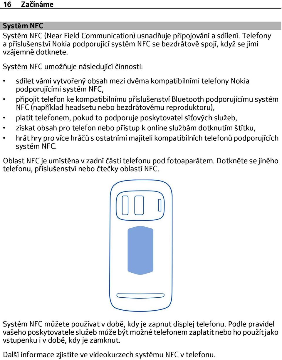 podporujícímu systém NFC (například headsetu nebo bezdrátovému reproduktoru), platit telefonem, pokud to podporuje poskytovatel síťových služeb, získat obsah pro telefon nebo přístup k online službám