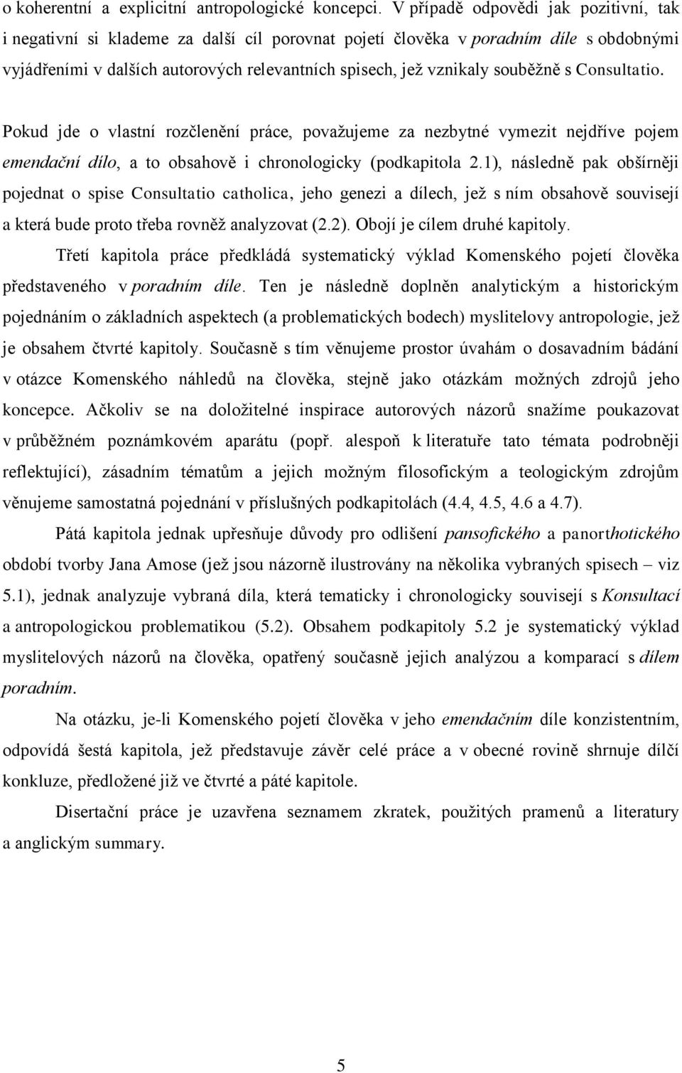 souběžně s Consultatio. Pokud jde o vlastní rozčlenění práce, považujeme za nezbytné vymezit nejdříve pojem emendační dílo, a to obsahově i chronologicky (podkapitola 2.