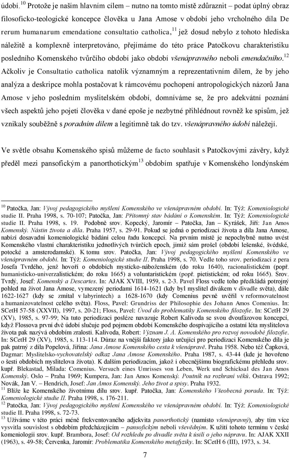 consultatio catholica, 11 jež dosud nebylo z tohoto hlediska náležitě a komplexně interpretováno, přejímáme do této práce Patočkovu charakteristiku posledního Komenského tvůrčího období jako období