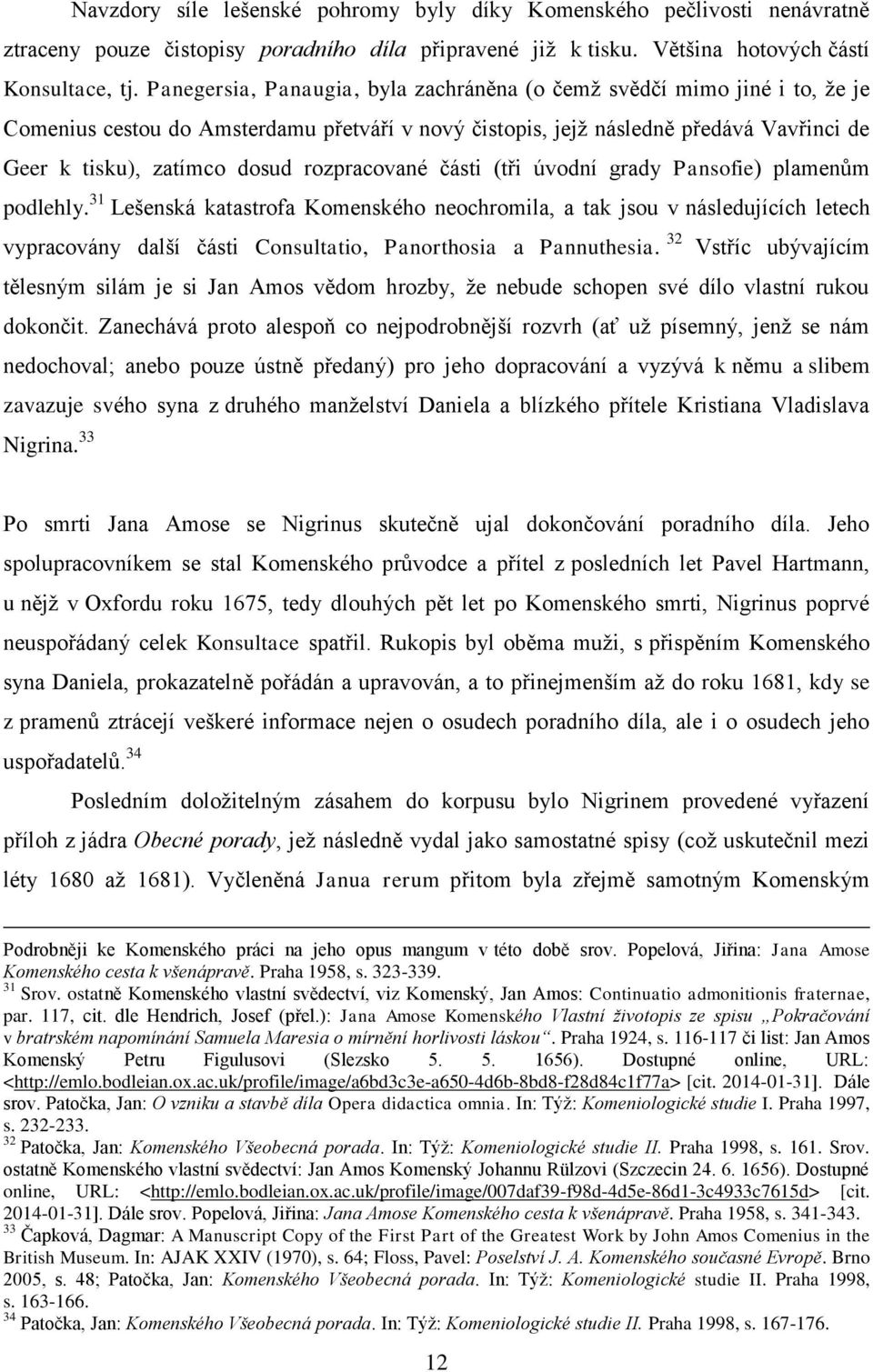 rozpracované části (tři úvodní grady Pansofie) plamenům podlehly.