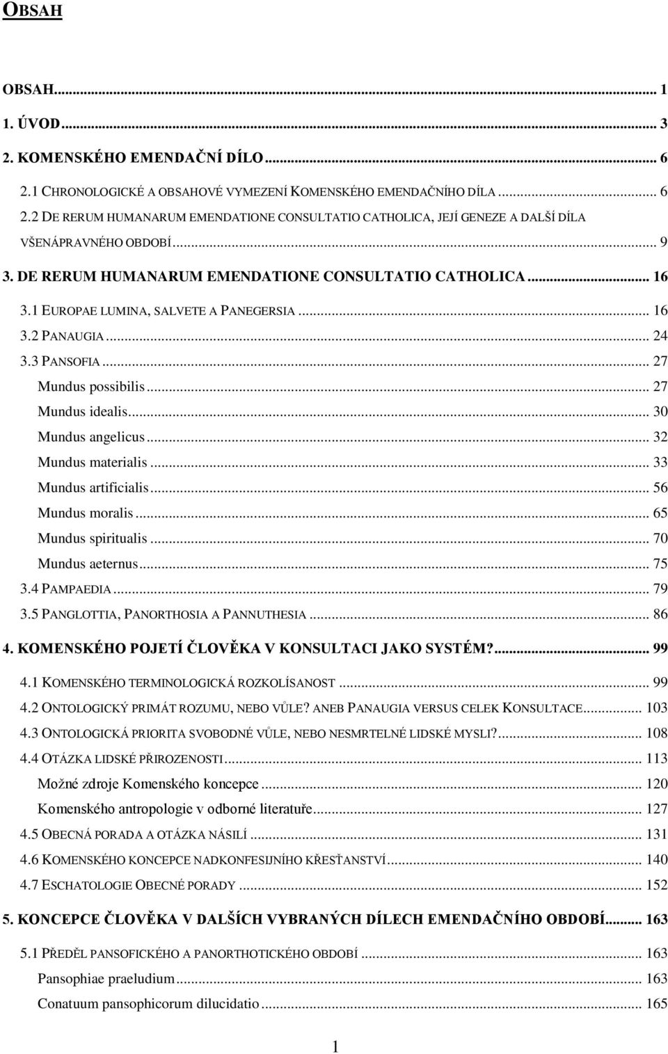 .. 30 Mundus angelicus... 32 Mundus materialis... 33 Mundus artificialis... 56 Mundus moralis... 65 Mundus spiritualis... 70 Mundus aeternus... 75 3.4 PAMPAEDIA... 79 3.