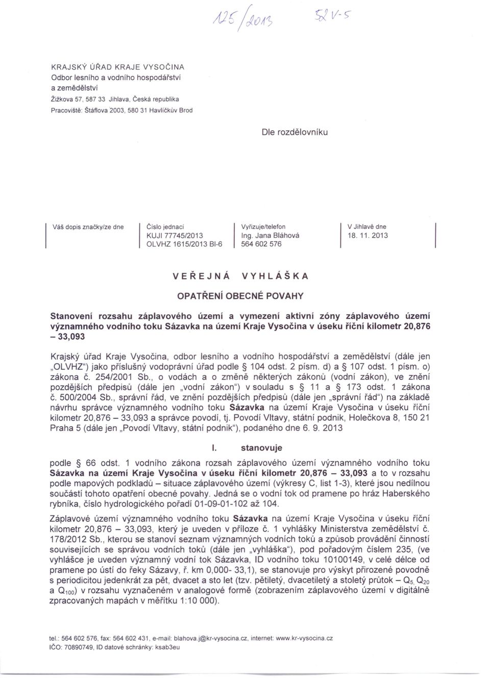 2013 VEŘEJNÁ VYHLÁŠKA OPATŘENí OBECNÉ POVAHY Stanovení rozsahu záplavového území a vymezení aktivní zóny záplavového území významného vodního toku Sázavka na území Kraje Vysočina v úseku říční