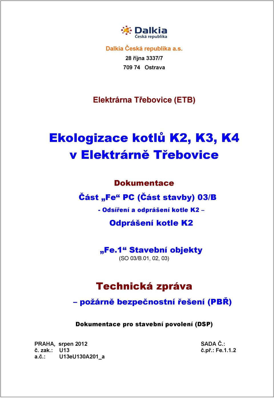 28 října 3337/7 709 74 Ostrava Elektrárna (ETB) Ekologizace kotlů K2, K3, K4 v Elektrárně Dokumentace