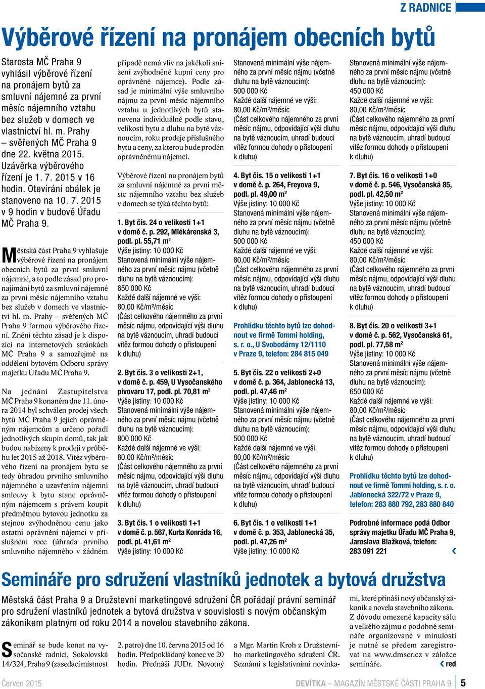 Městská část Praha 9 vyhlašuje výběrové řízení na pronájem obecních bytů za první smluvní nájemné, a to podle zásad pro pronajímání bytů za smluvní nájemné za první měsíc nájemního vztahu bez služeb