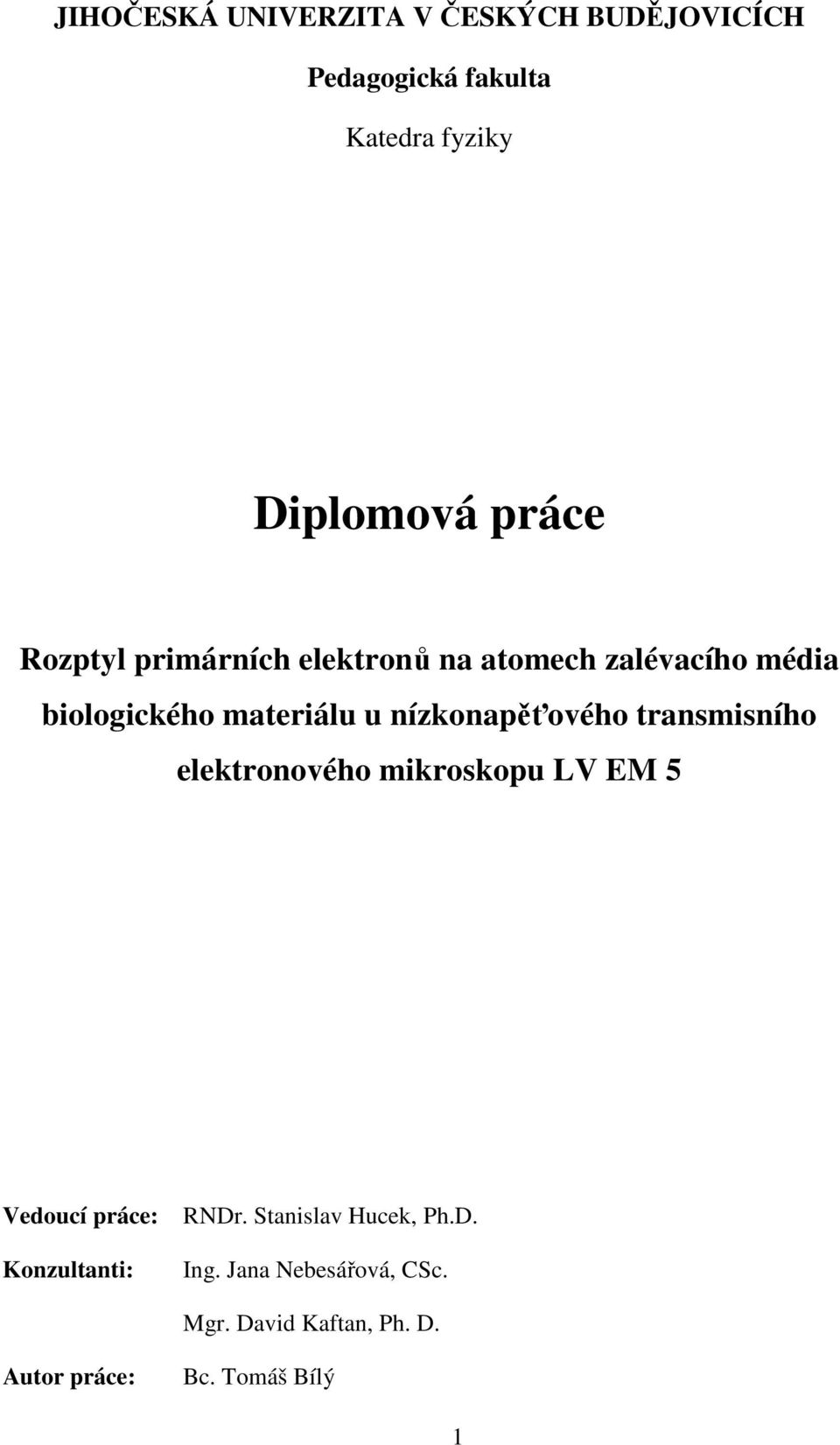 nízkonapěťového transmisního elektronového mikroskopu LV EM 5 Vedoucí práce: Konzultanti: RNDr.