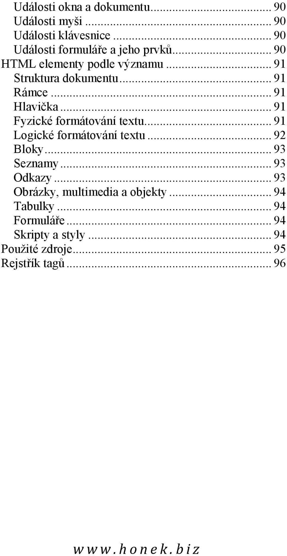 .. 91 Fyzické formátování textu... 91 Logické formátování textu... 92 Bloky... 93 Seznamy... 93 Odkazy.