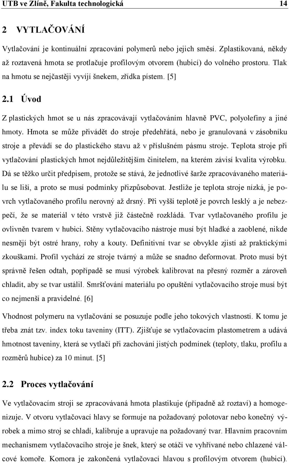 1 Úvod Z plastických hmot se u nás zpracovávají vytlačováním hlavně PVC, polyolefiny a jiné hmoty.