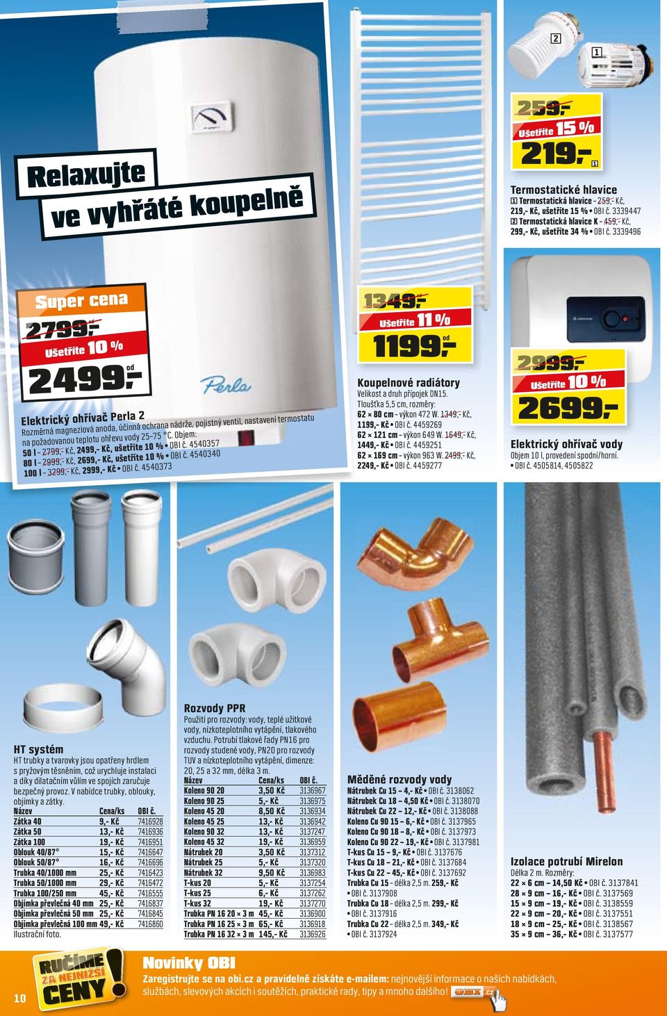 3339496 10 % Elektrický ohřívač Perla 2 Rozměrná magneziová anoda, účinná ochrana nádrže, pojistný ventil, nastavení termostatu na požadovanou teplotu ohřevu vody 25 75 C.