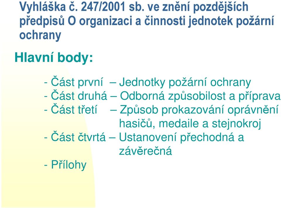 Hlavní body: - Část první Jednotky požární ochrany -Část druhá Odborná