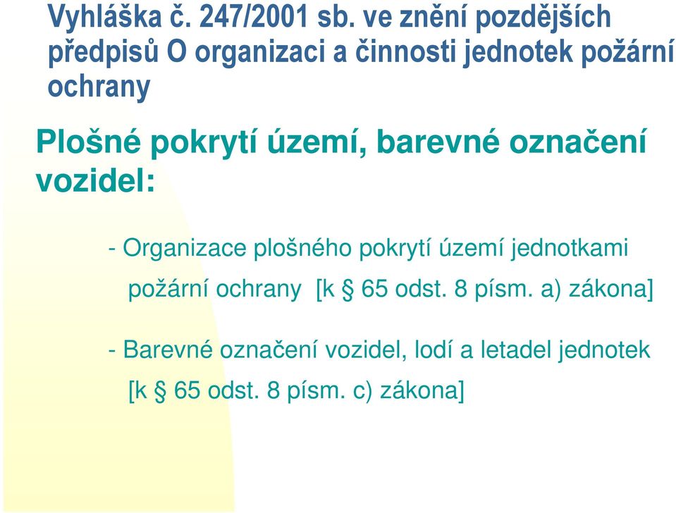 Plošné pokrytí území, barevné označení vozidel: - Organizace plošného pokrytí