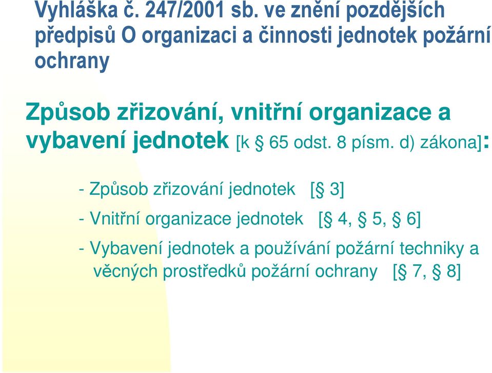 zřizování, vnitřní organizace a vybavení jednotek [k 65 odst. 8 písm.