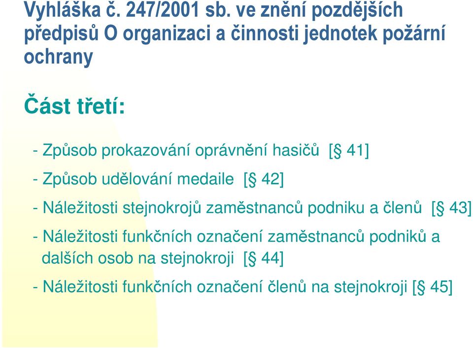 prokazování oprávnění hasičů [ 41] - Způsob udělování medaile [ 42] - Náležitosti stejnokrojů