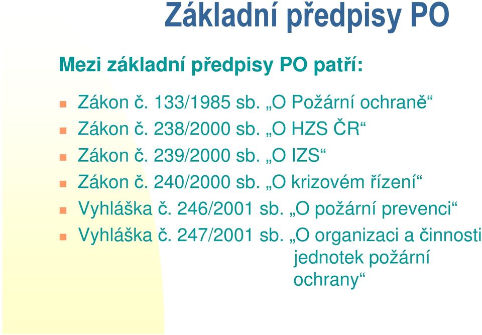 O IZS Zákon č. 240/2000 sb. O krizovém řízení Vyhláška č. 246/2001 sb.