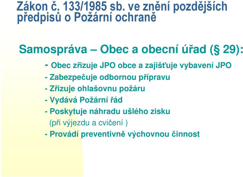 29): - Obec zřizuje JPO obce a zajišťuje vybavení JPO - Zabezpečuje odbornou