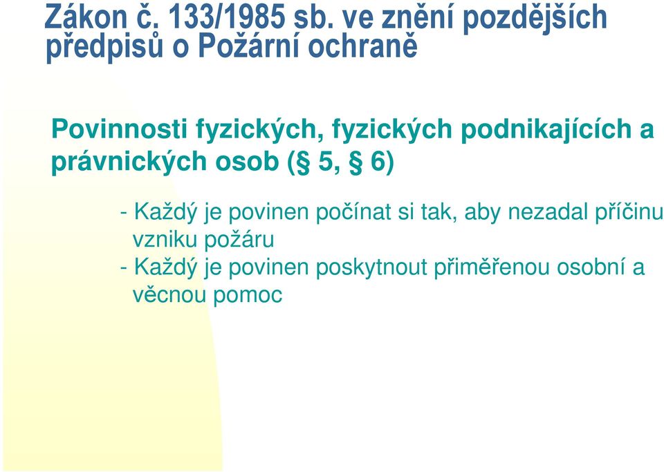 fyzických podnikajících a právnických osob ( 5, 6) - Každý je