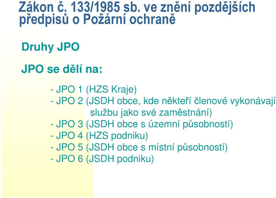 1 (HZS Kraje) - JPO 2 (JSDH obce, kde někteří členové vykonávají službu jako