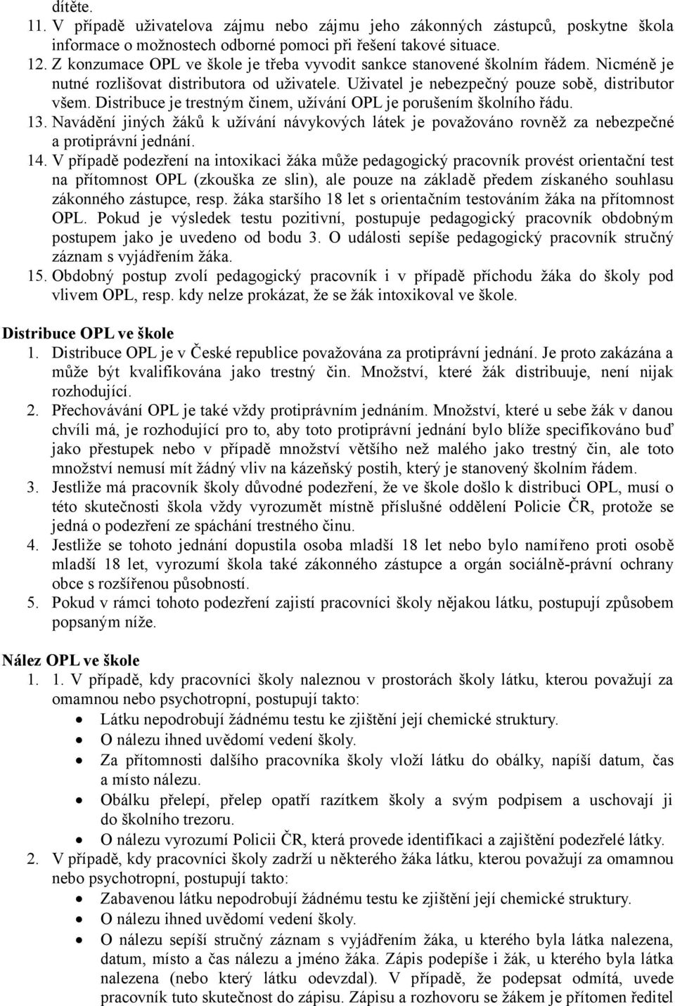 Distribuce je trestným činem, užívání OPL je porušením školního řádu. 13. Navádění jiných žáků k užívání návykových látek je považováno rovněž za nebezpečné a protiprávní jednání. 14.