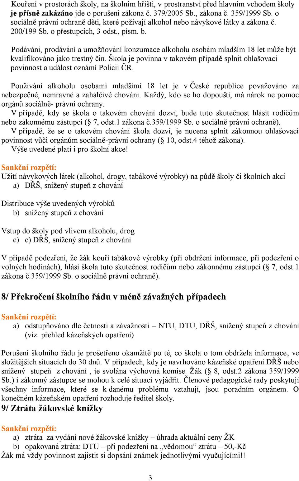 Podávání, prodávání a umožňování konzumace alkoholu osobám mladším 18 let může být kvalifikováno jako trestný čin.