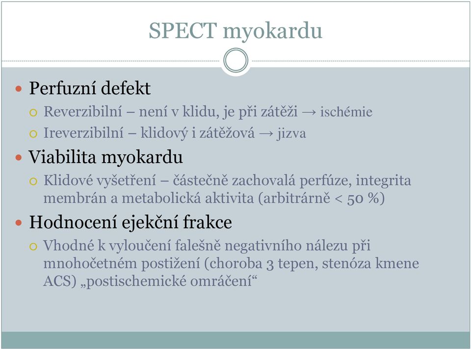 membrán a metabolická aktivita (arbitrárně < 50 %) Hodnocení ejekční frakce Vhodné k vyloučení