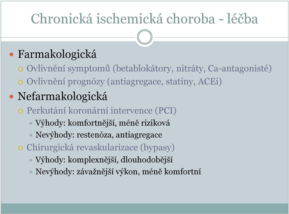 koronární intervence (PCI) Výhody: komfortnější, méně riziková Nevýhody: restenóza, antiagregace