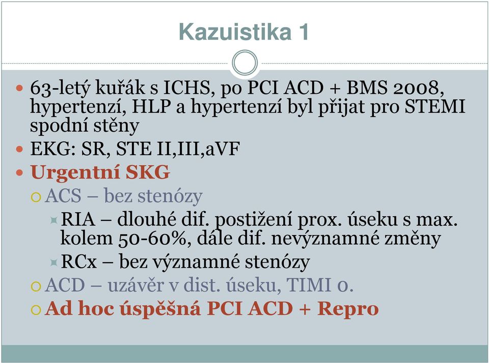 RIA dlouhé dif. postižení prox. úseku s max. kolem 50-60%, dále dif.