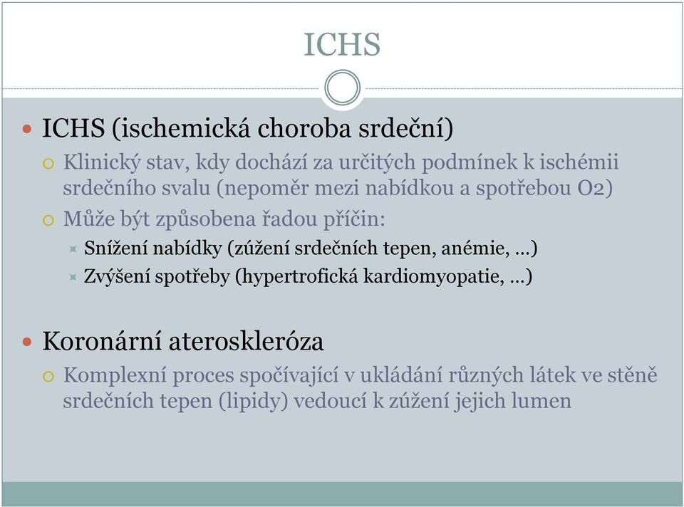 (zúžení srdečních tepen, anémie, ) Zvýšení spotřeby (hypertrofická kardiomyopatie, ) Koronární