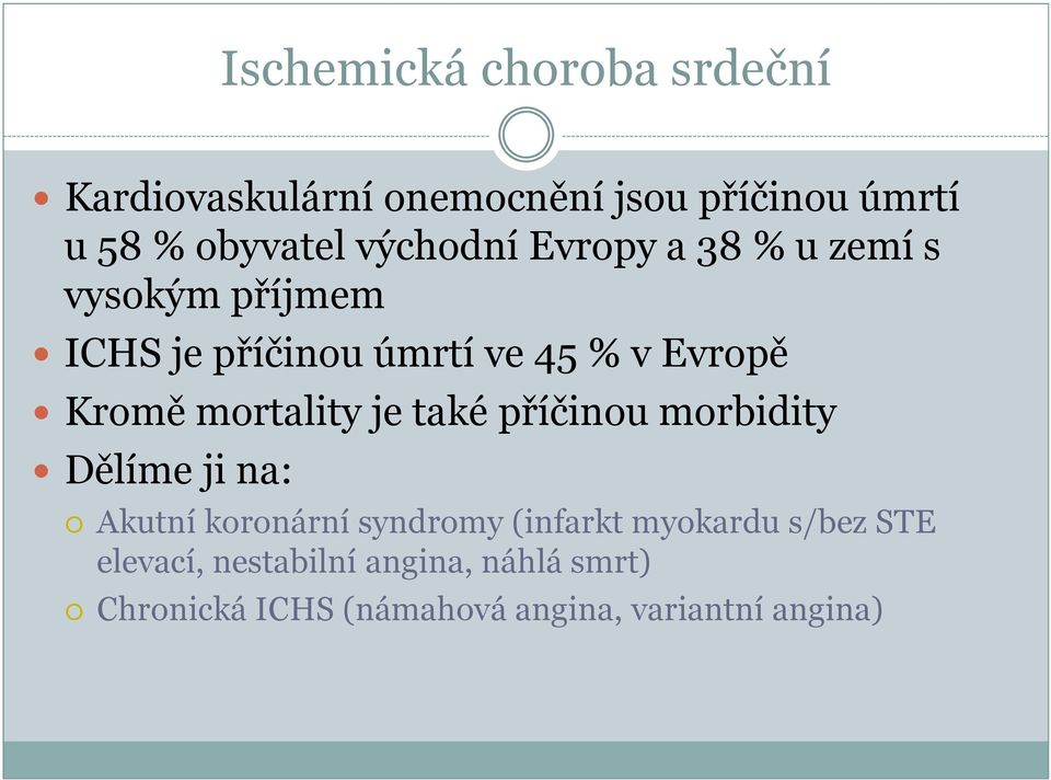 mortality je také příčinou morbidity Dělíme ji na: Akutní koronární syndromy (infarkt myokardu