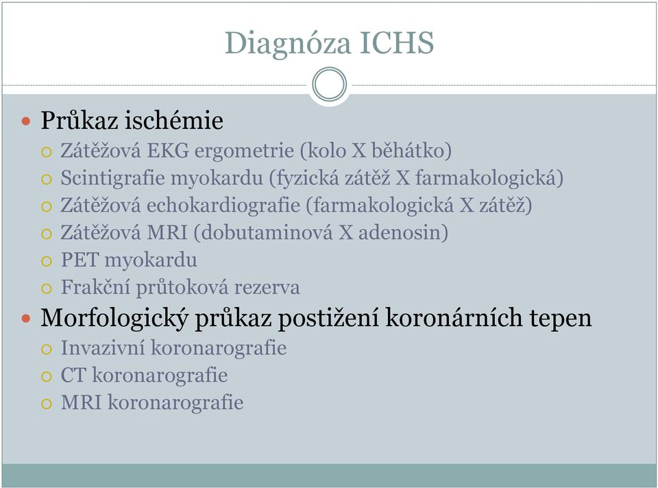 zátěž) Zátěžová MRI (dobutaminová X adenosin) PET myokardu Frakční průtoková rezerva