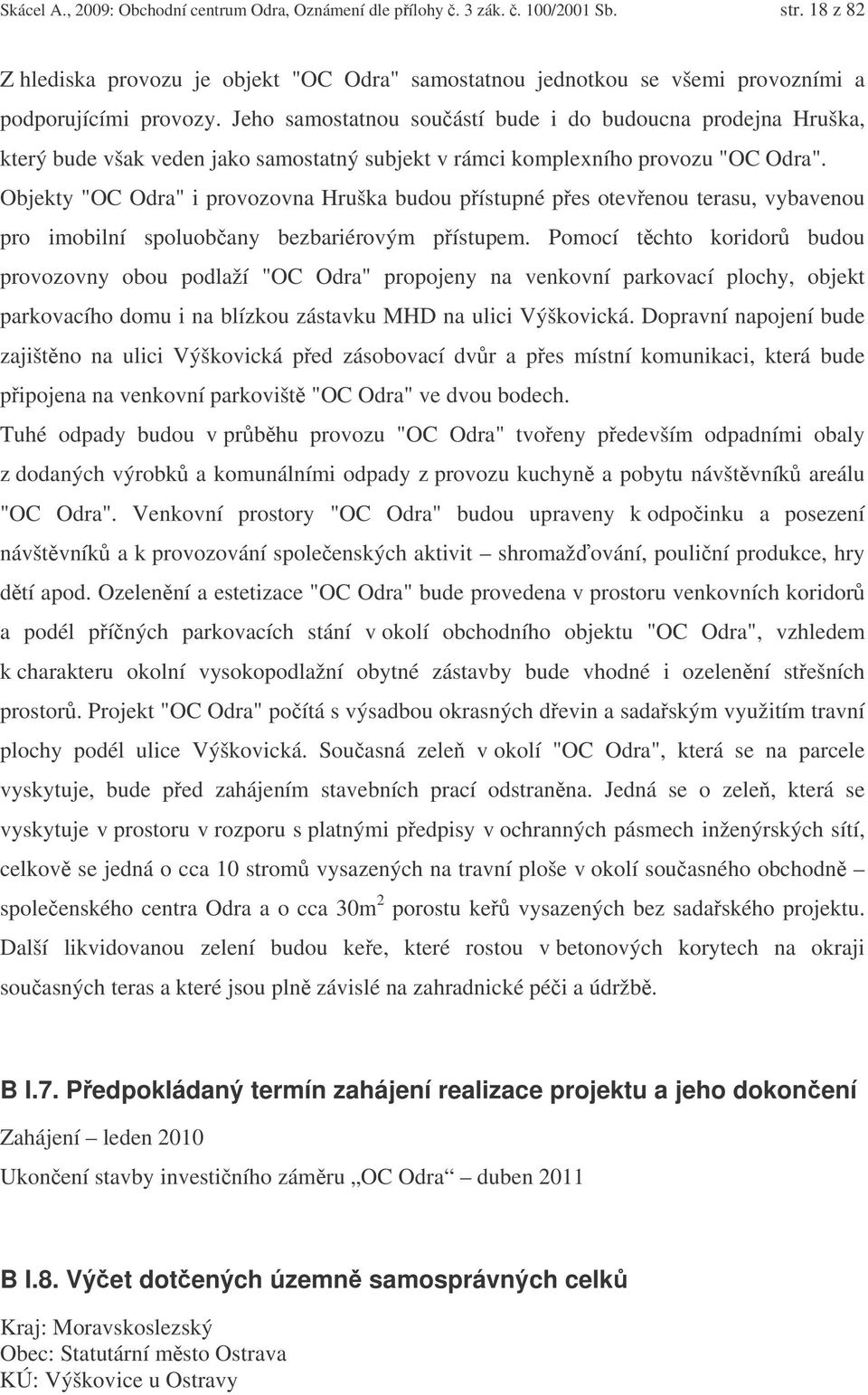 Objekty "OC Odra" i provozovna Hruška budou pístupné pes otevenou terasu, vybavenou pro imobilní spoluobany bezbariérovým pístupem.