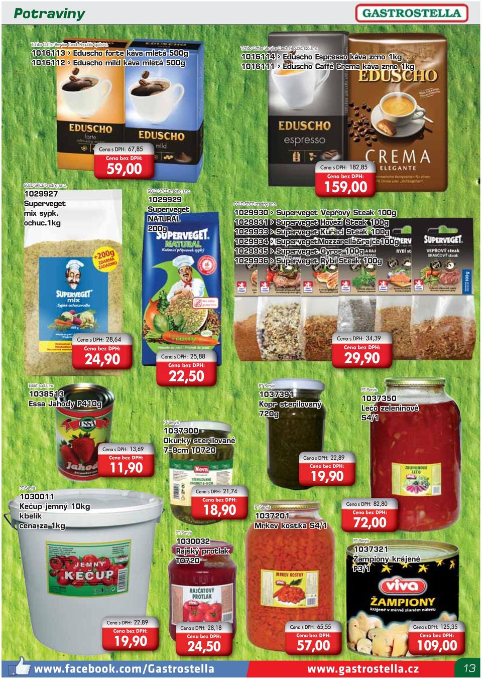 Vepřový Steak 100g 1029931 > Superveget Hovězí Steak 100g 1029933 > Superveget Kuřecí Steak 100g 1029934 > SupervegetMozzarella&rajče100g 1029935 > Superveget Gyros 100g 1029936 > Superveget Rybí