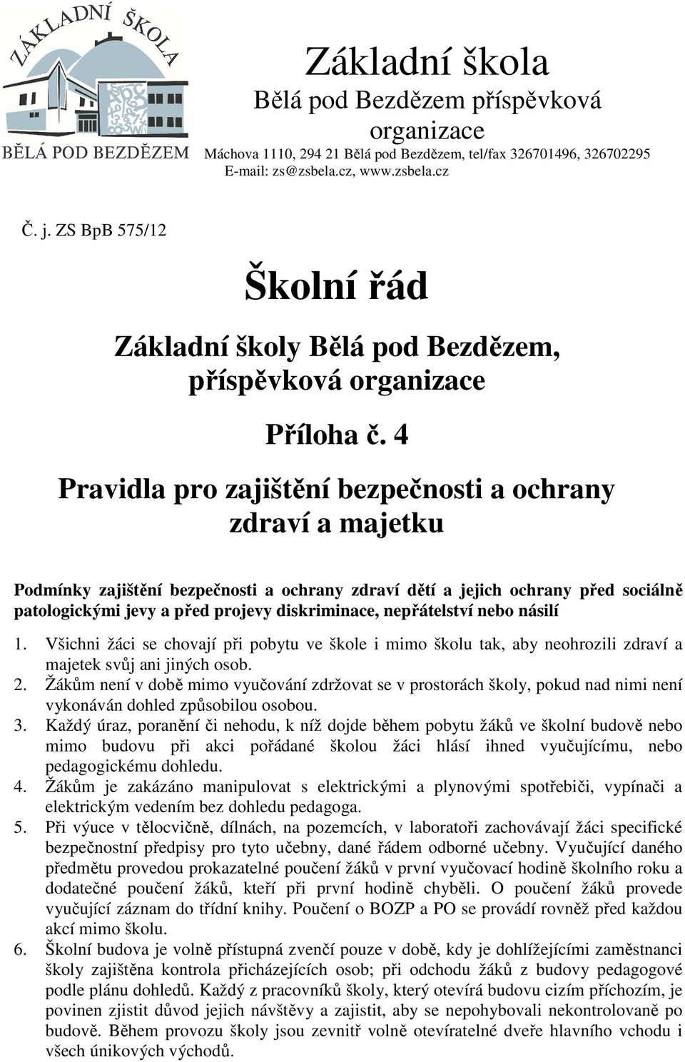 4 Pravidla pro zajištění bezpečnosti a ochrany zdraví a majetku Podmínky zajištění bezpečnosti a ochrany zdraví dětí a jejich ochrany před sociálně patologickými jevy a před projevy diskriminace,