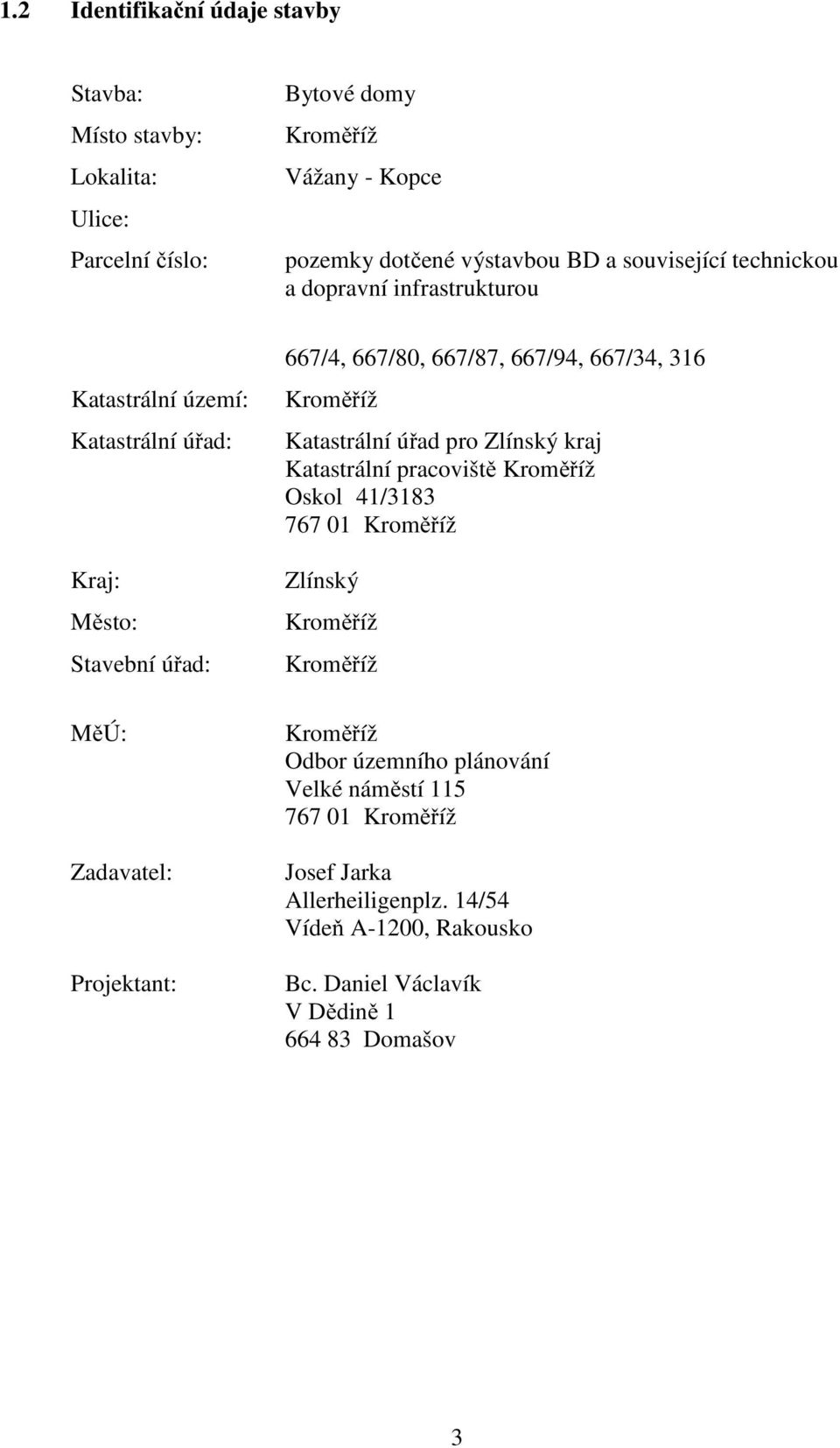 Projektant: 667/4, 667/80, 667/87, 667/94, 667/34, 316 Katastrální úřad pro Zlínský kraj Katastrální pracoviště Oskol 41/3183 767 01 Zlínský